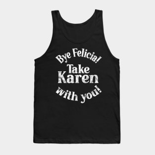 Bye Felicia! Take Karen with you! White Vintage Distressed Tank Top